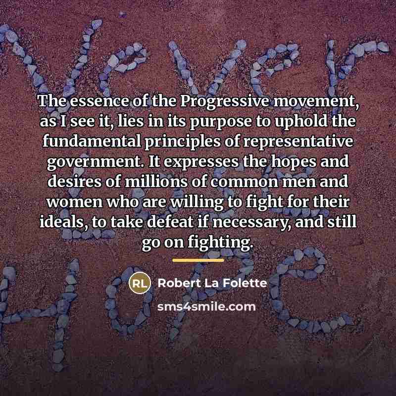 “The essence of the Progressive movement, as I see it,…” quote by Robert La Folette