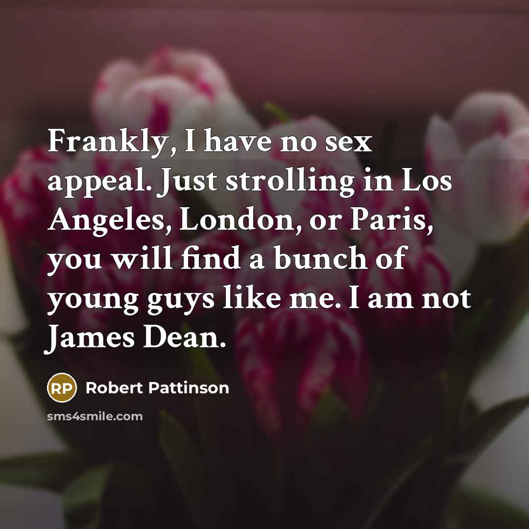 “Frankly, I have no sex appeal. Just strolling in Los…” quote by Robert Pattinson