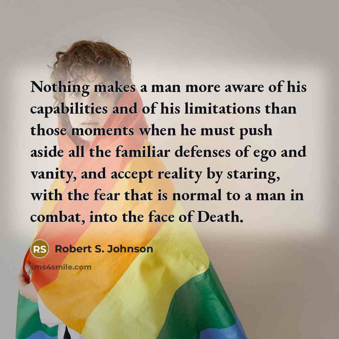 “Nothing makes a man more aware of his capabilities and…” quote by Robert S. Johnson