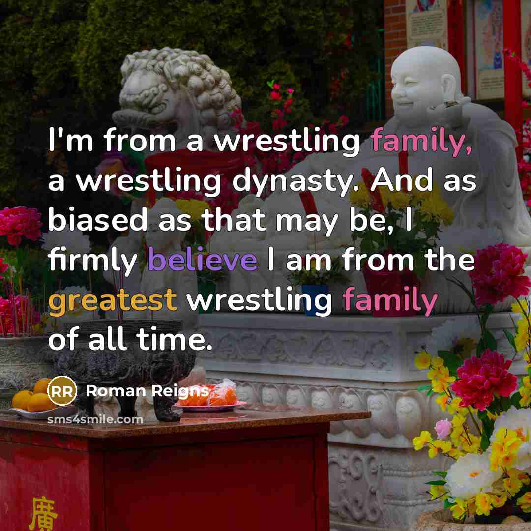 “I'm from a wrestling family, a wrestling dynasty. And as…” quote by Roman Reigns