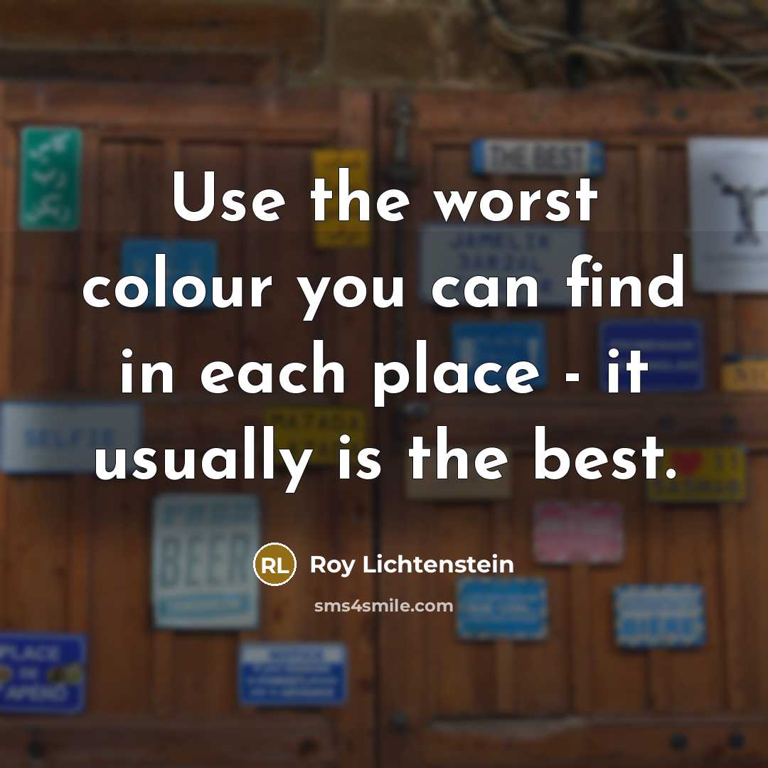 “Use the worst colour you can find in each place…” quote by Roy Lichtenstein