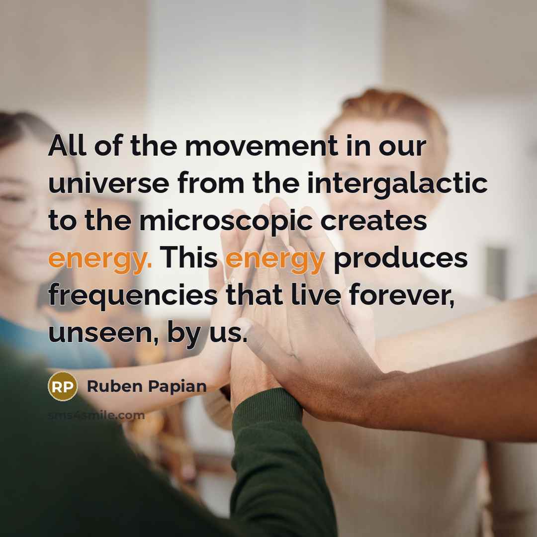 “All of the movement in our universe from the intergalactic…” quote by Ruben Papian