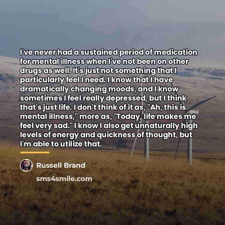 “I've never had a sustained period of medication for mental…” quote by Russell Brand