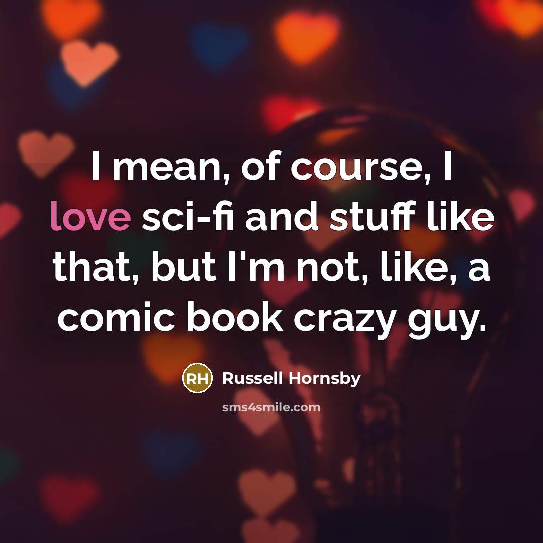 “I mean, of course, I love sci-fi and stuff like…” quote by Russell Hornsby