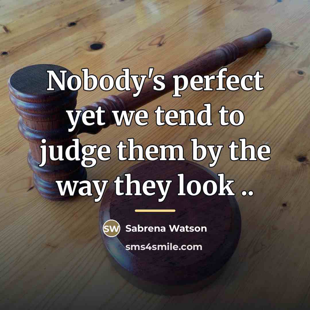 “Nobody's perfect yet we tend to judge them by the…” quote by Sabrena Watson