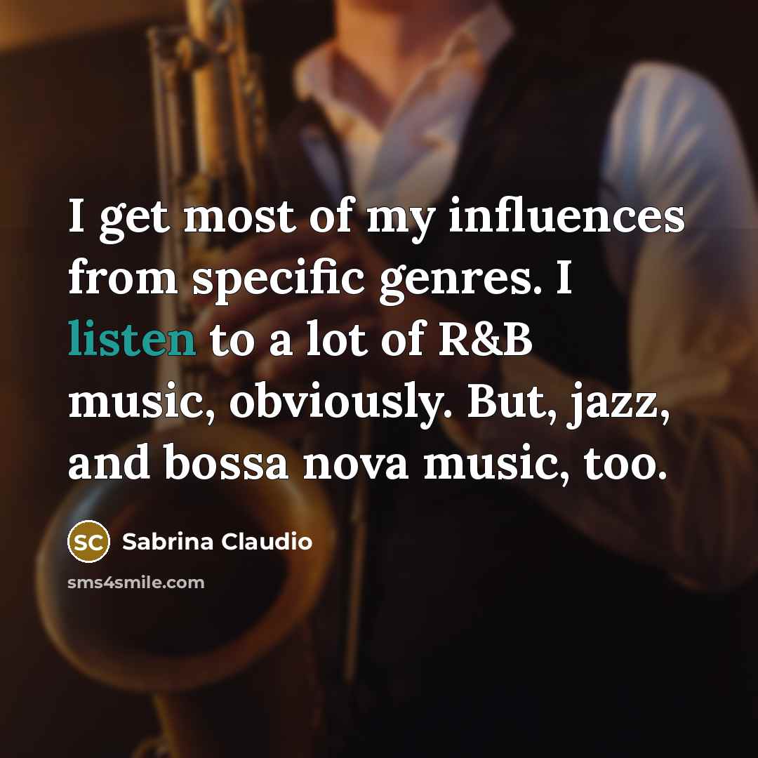 “I get most of my influences from specific genres. I…” quote by Sabrina Claudio