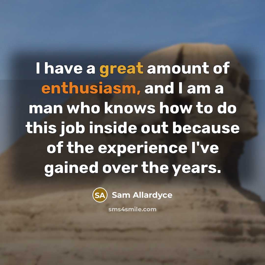 “I have a great amount of enthusiasm, and I am…” quote by Sam Allardyce