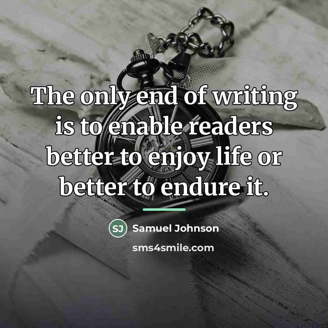 “The only end of writing is to enable readers better…” quote by Samuel Johnson