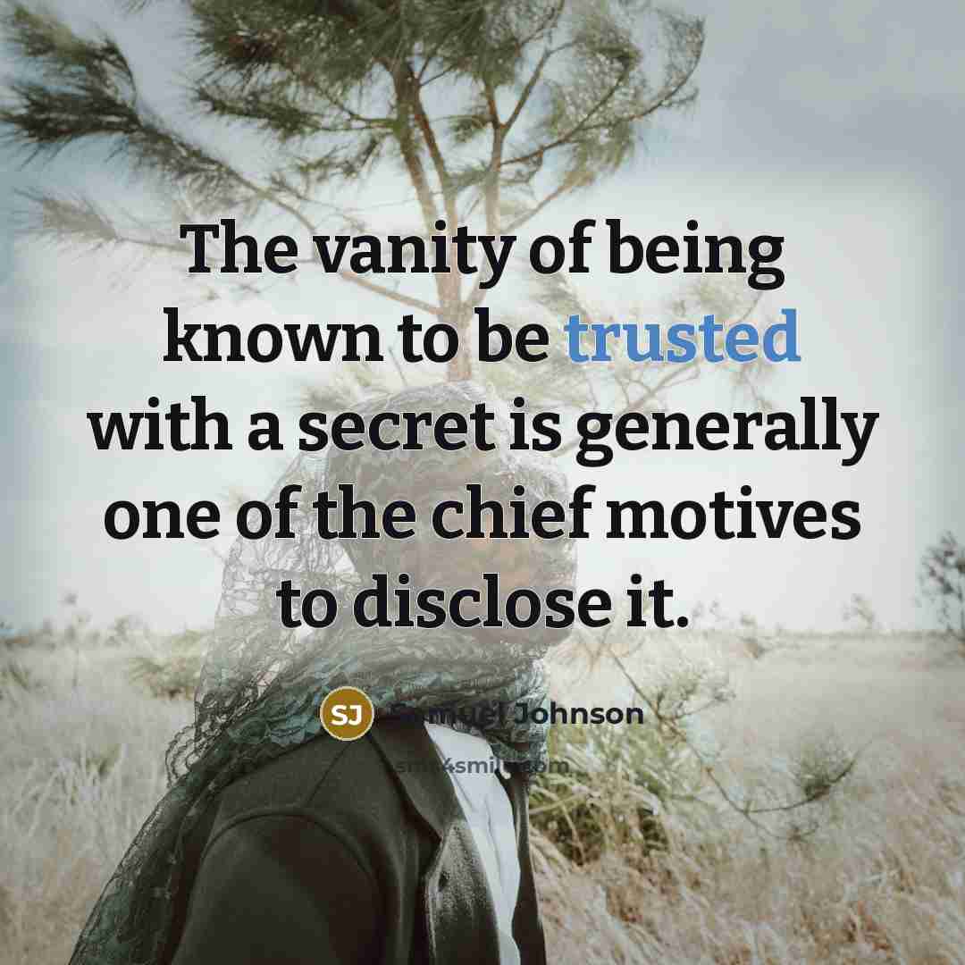 “The vanity of being known to be trusted with a…” quote by Samuel Johnson