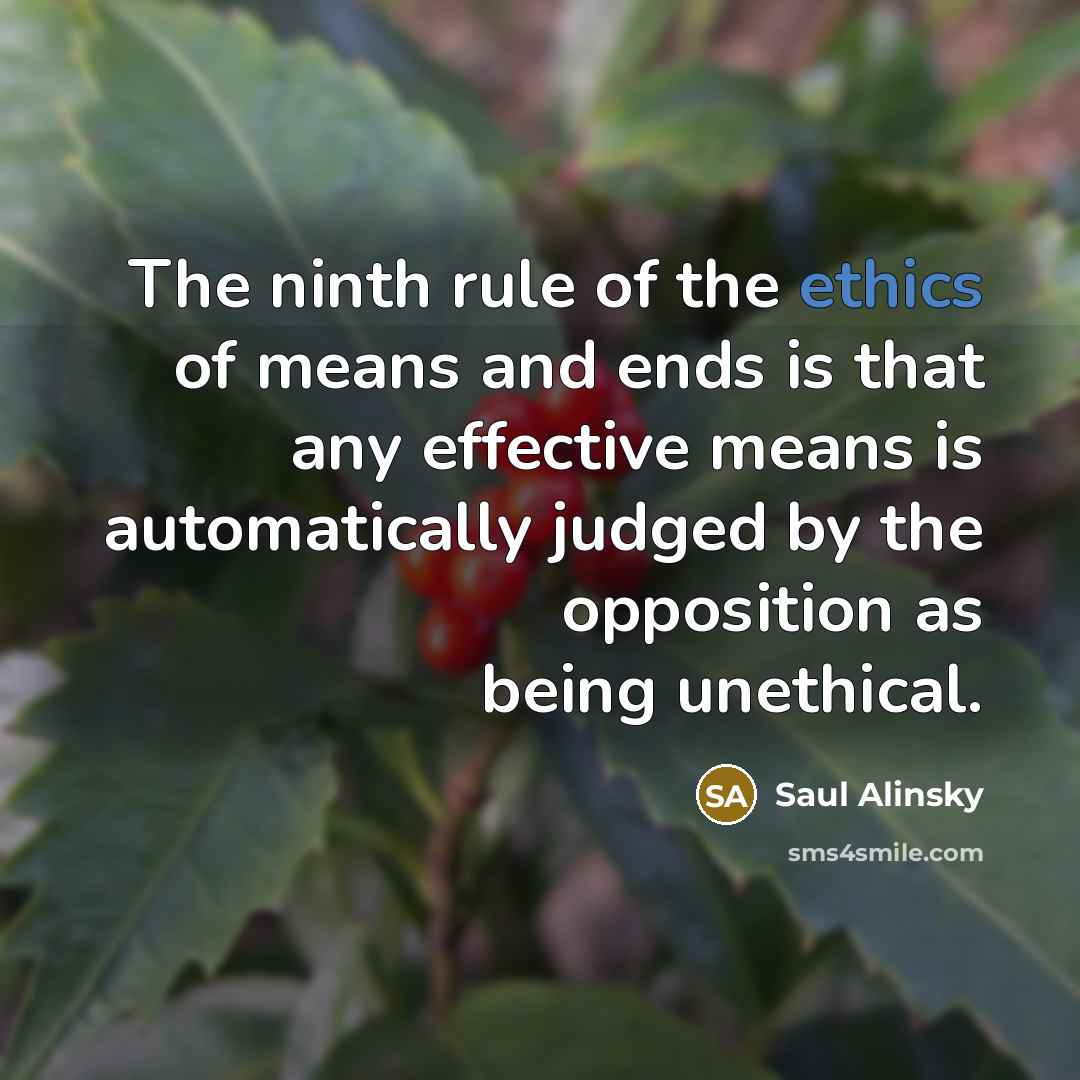 “The ninth rule of the ethics of means and ends…” quote by Saul Alinsky