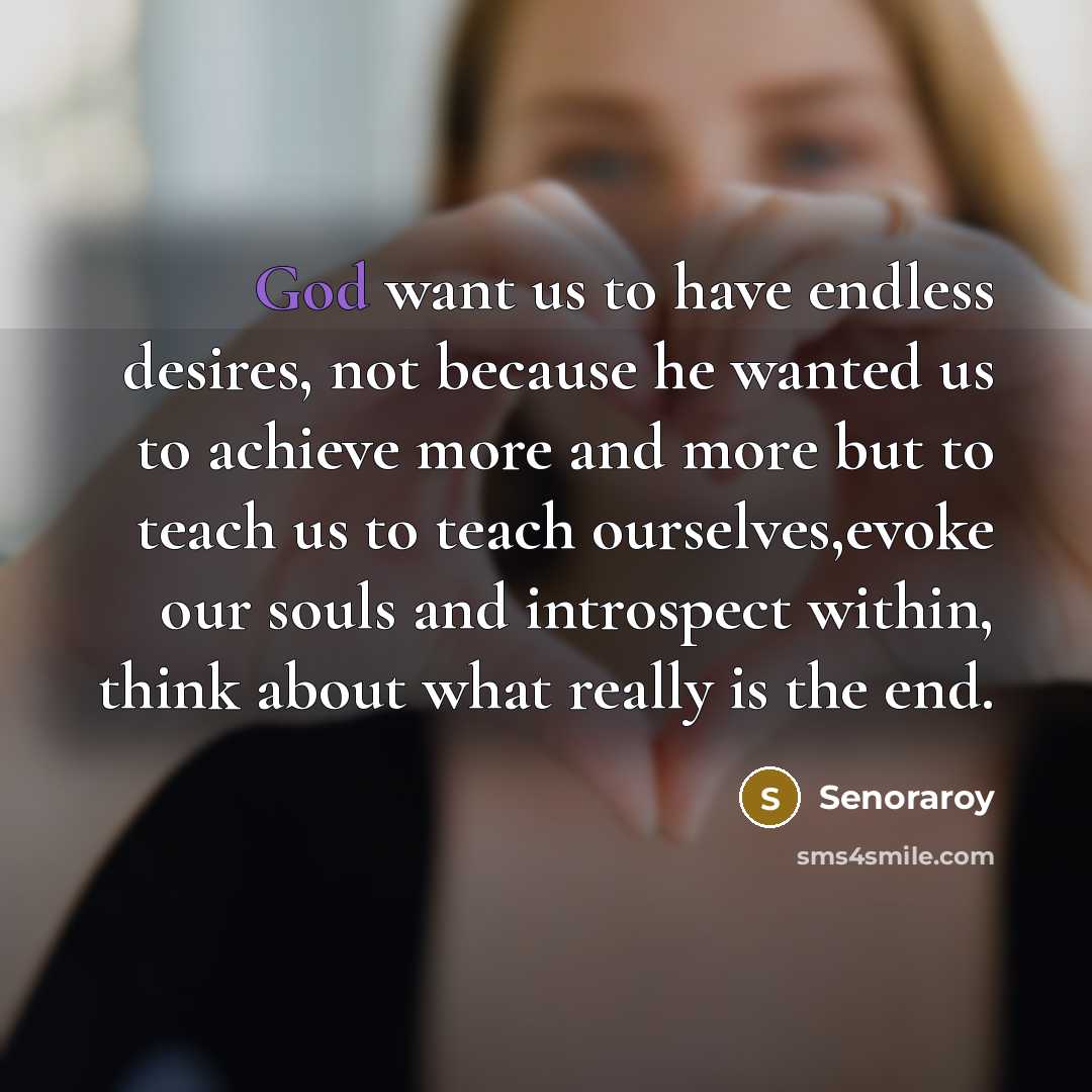 “God want us to have endless desires, not because he…” quote by Senoraroy