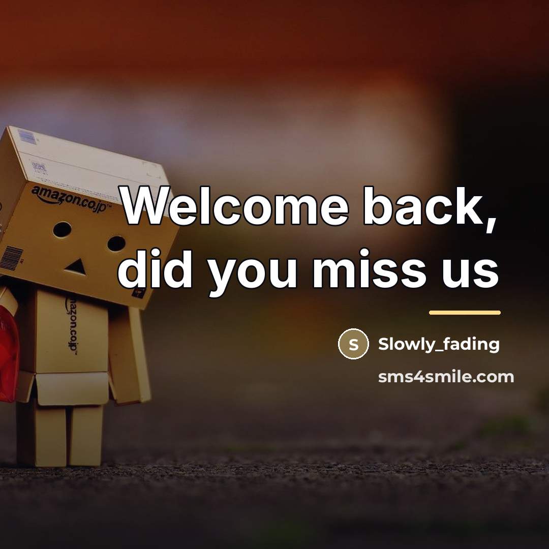 “Welcome back, did you miss us…” quote by Slowly_fading