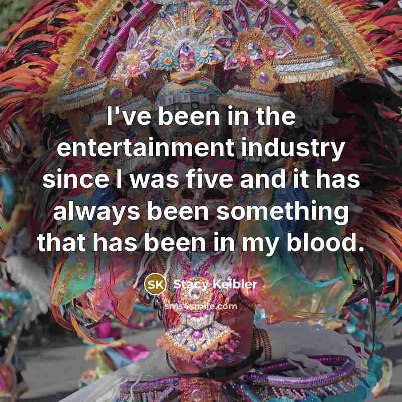 “I've been in the entertainment industry since I was five…” quote by Stacy Keibler