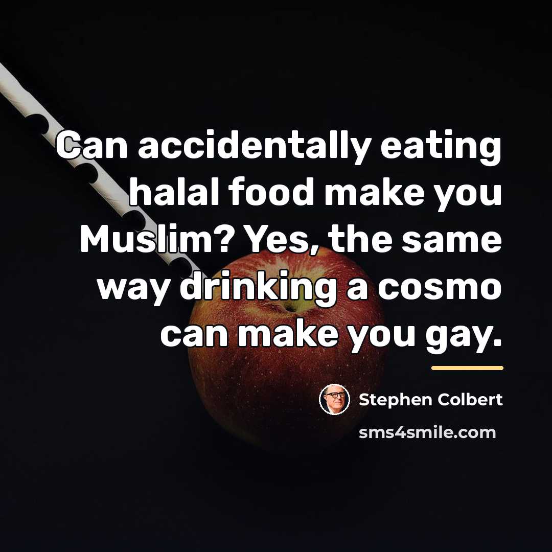 “Can accidentally eating halal food make you Muslim? Yes, the…” quote by Stephen Colbert