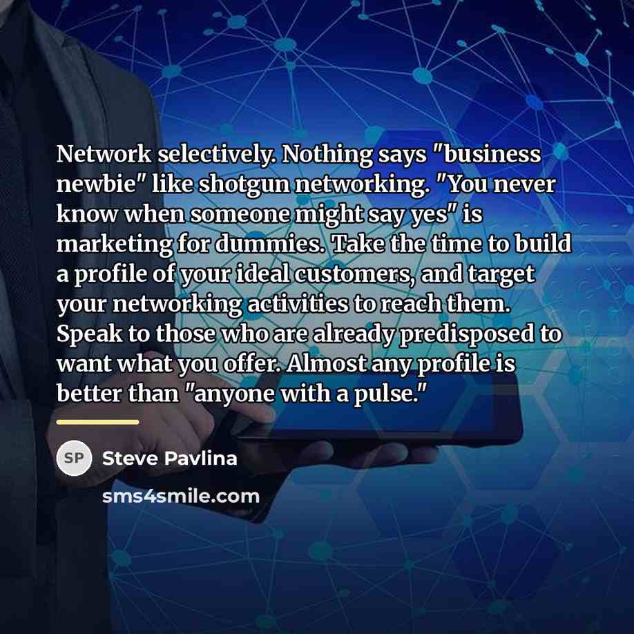 “Network selectively. Nothing says "business newbie" like shotgun networking. "You…” quote by Steve Pavlina
