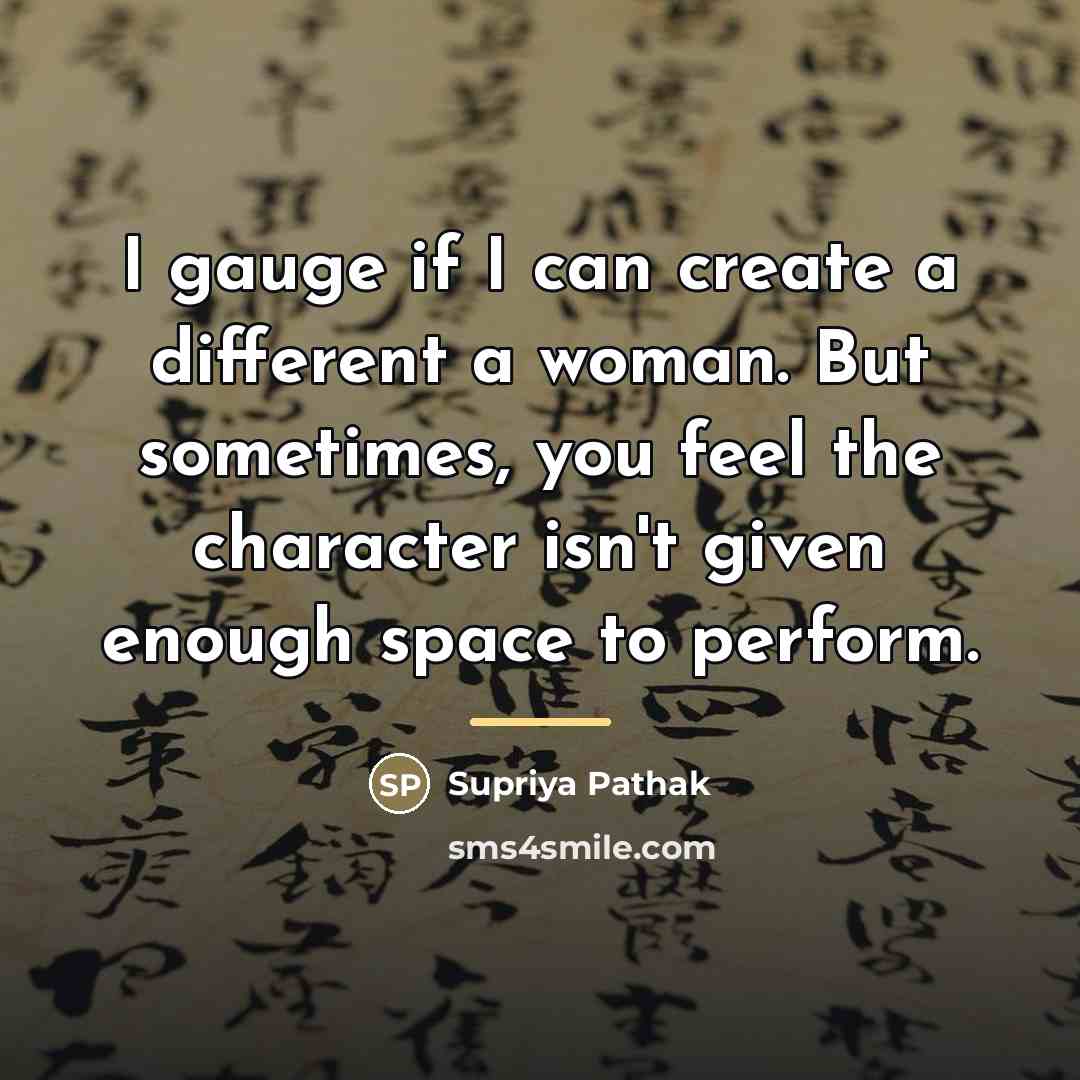 “I gauge if I can create a different a woman.…” quote by Supriya Pathak