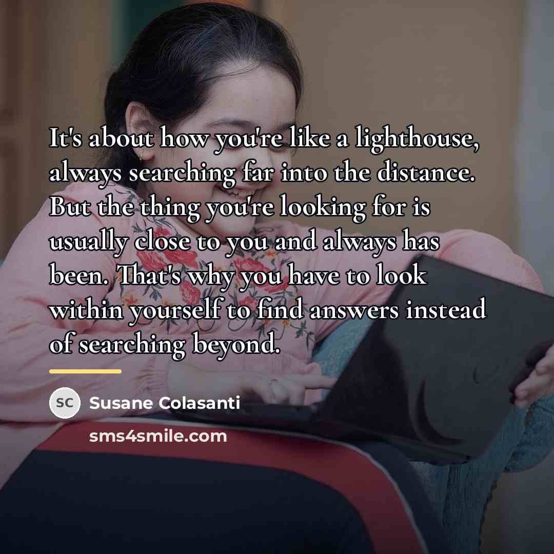 “It's about how you're like a lighthouse, always searching far…” quote by Susane Colasanti