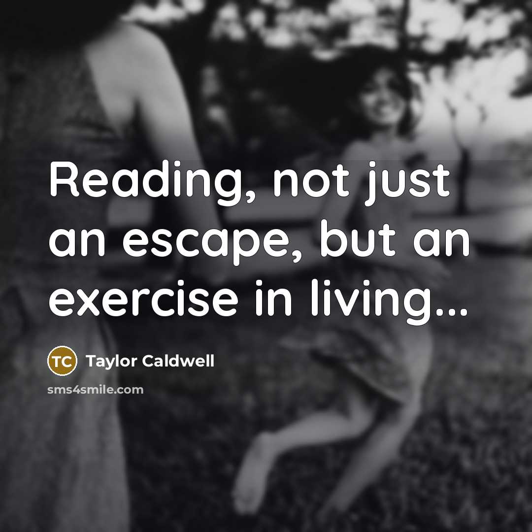 “Reading, not just an escape, but an exercise in living...” quote by Taylor Caldwell