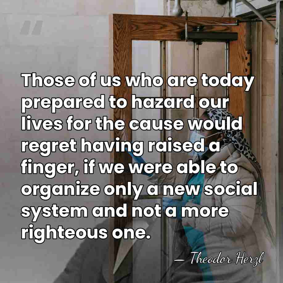 Those of us who are today prepared to hazard our lives for&hellip; - Theodor Herzl