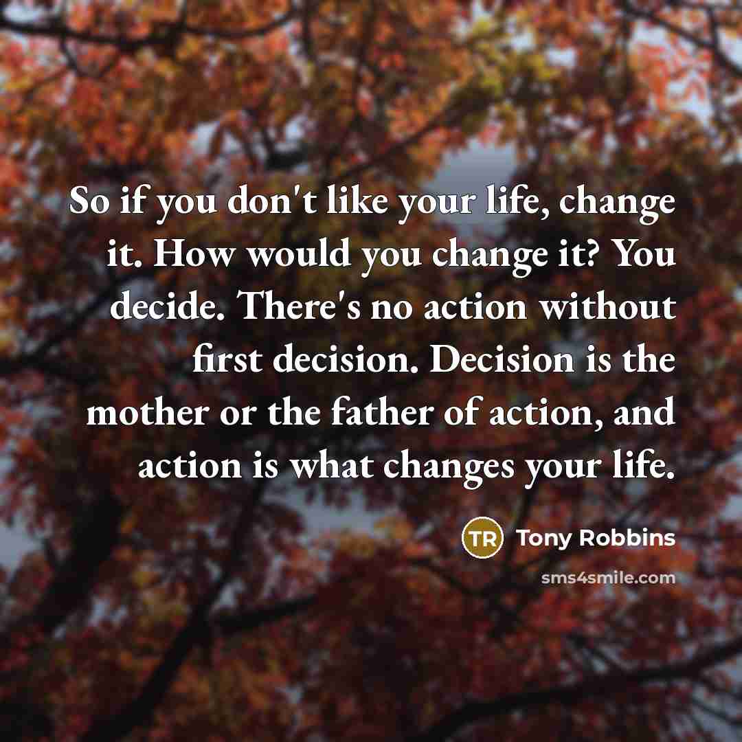 “So if you don't like your life, change it. How…” quote by Tony Robbins