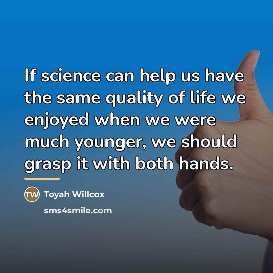 “If science can help us have the same quality of…” quote by Toyah Willcox