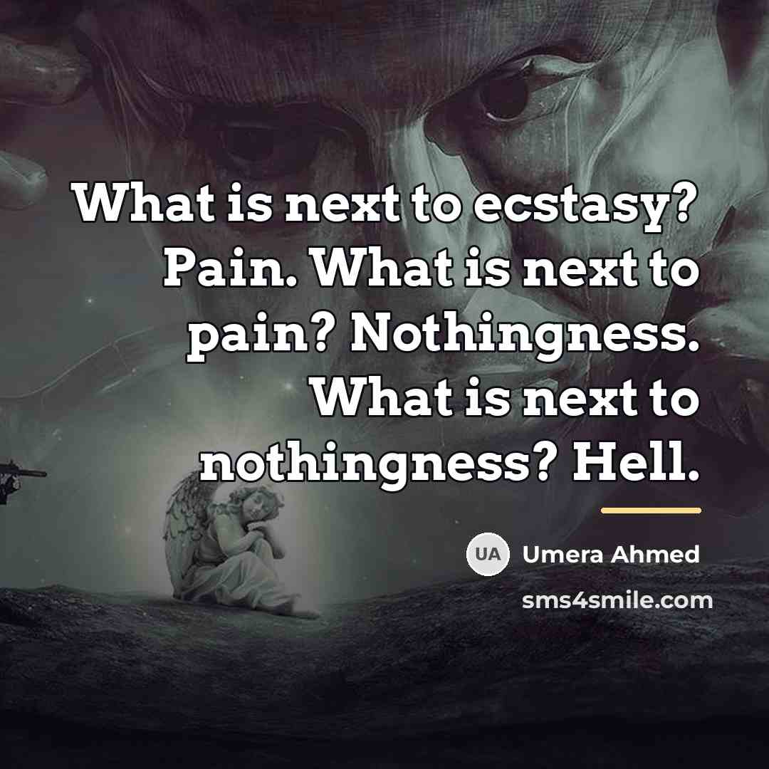 “What is next to ecstasy? Pain. What is next to…” quote by Umera Ahmed