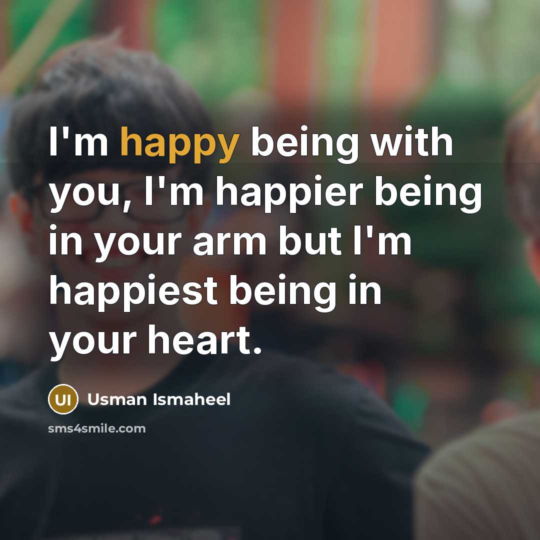 “I'm happy being with you, I'm happier being in your…” quote by Usman Ismaheel
