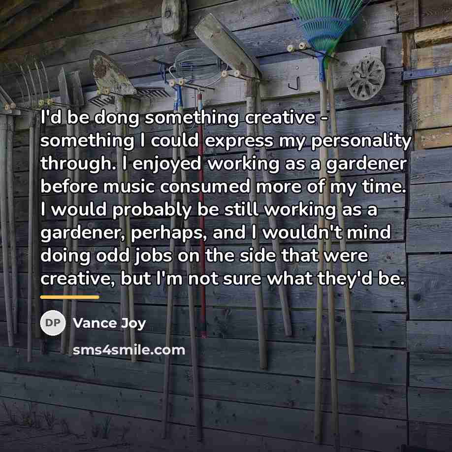 “I'd be dong something creative - something I could express…” quote by Vance Joy