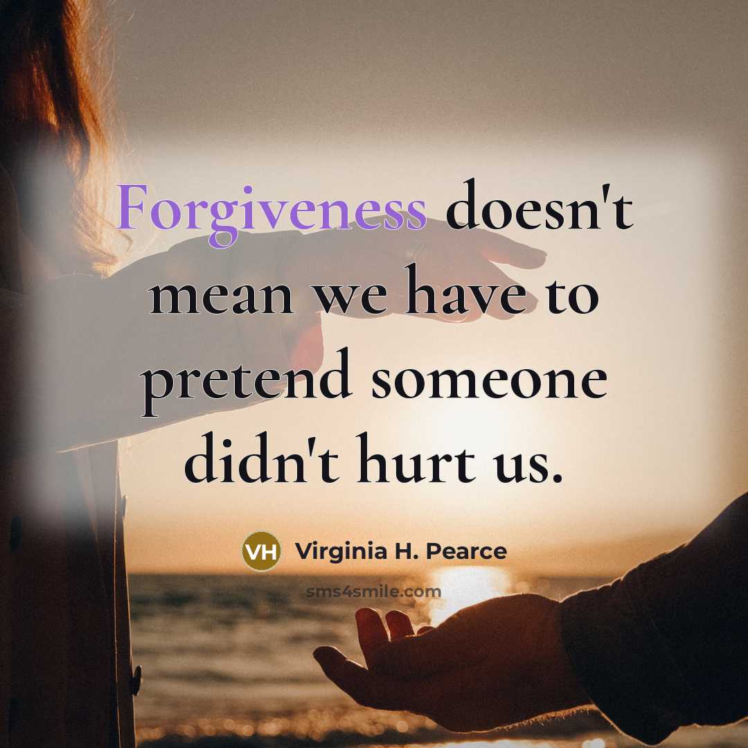 “Forgiveness doesn't mean we have to pretend someone didn't hurt…” quote by Virginia H. Pearce