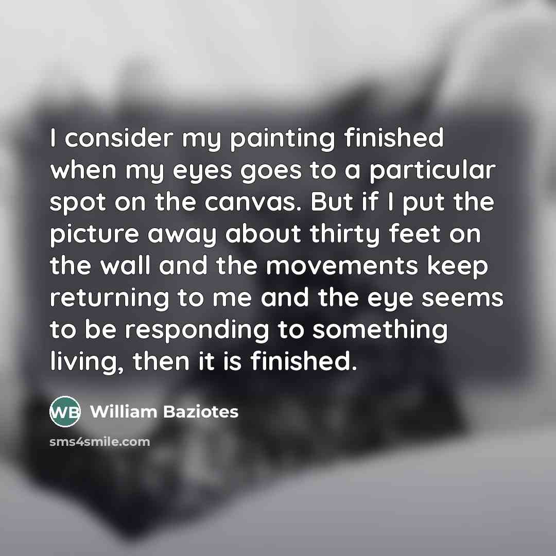 “I consider my painting finished when my eyes goes to…” quote by William Baziotes