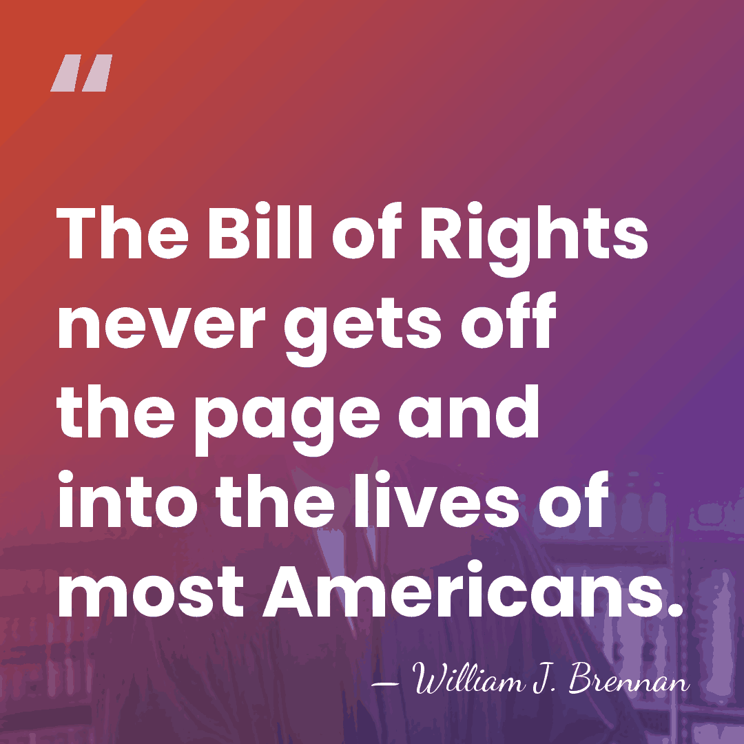 The Bill of Rights never gets off the page and into the&hellip; - William J. Brennan