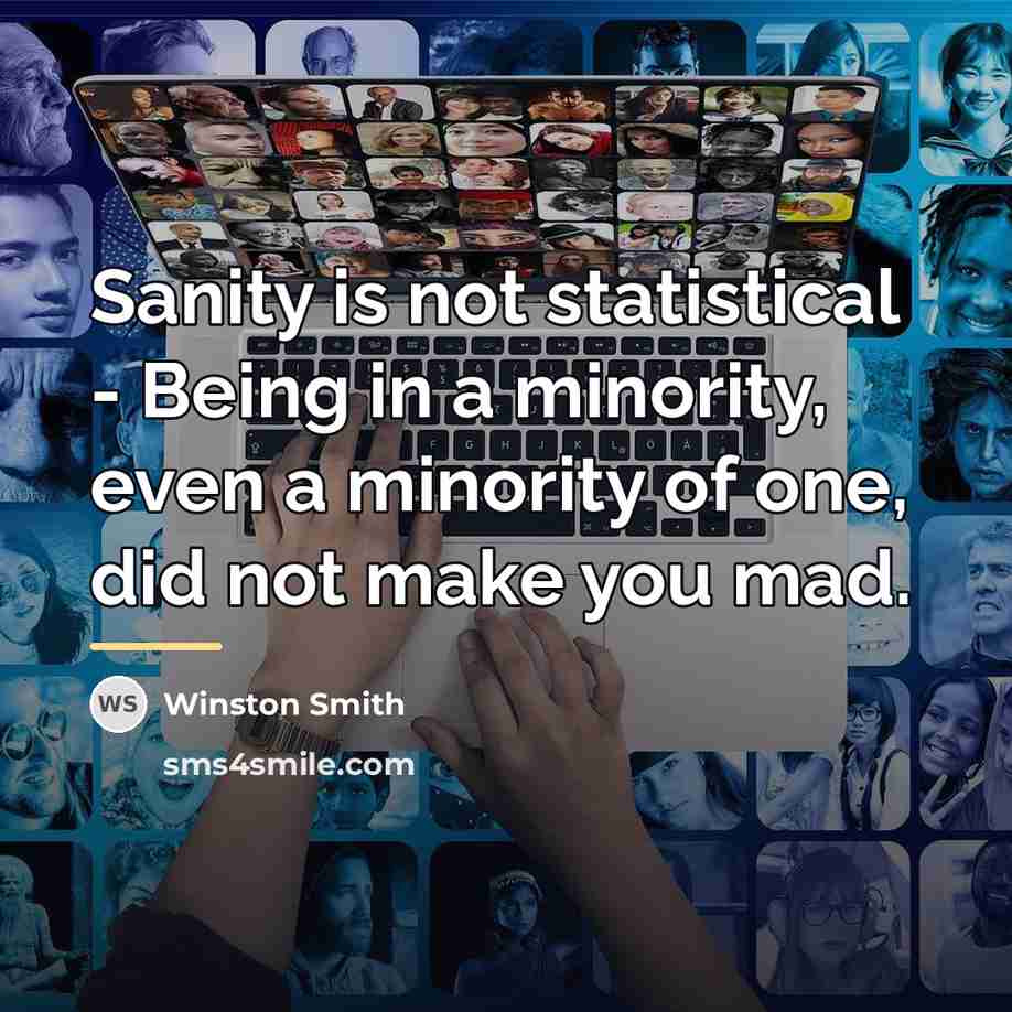 “Sanity is not statistical - Being in a minority, even…” quote by Winston Smith