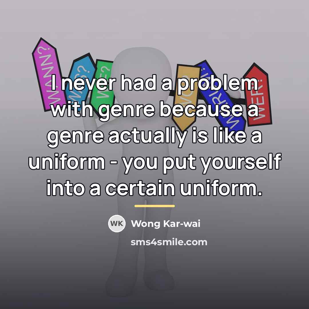“I never had a problem with genre because a genre…” quote by Wong Kar-wai