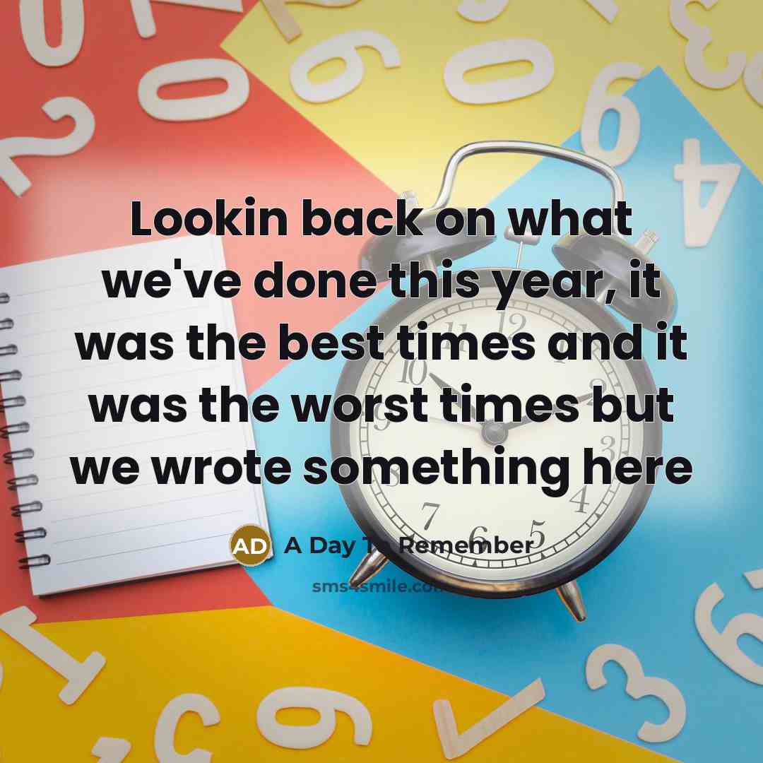 “Lookin back on what we've done this year, it was the best times and it was the worst times but we wrote something here” quote by A Day To Remember