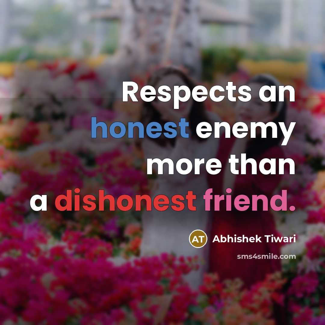 “Respects an honest enemy more than a dishonest friend.…” quote by Abhishek Tiwari