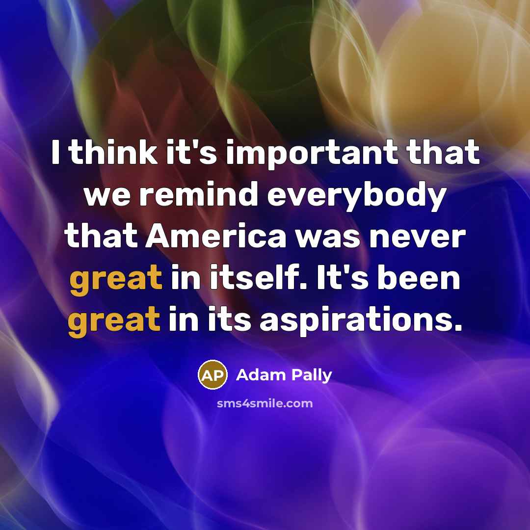 “I think it's important that we remind everybody that America…” quote by Adam Pally