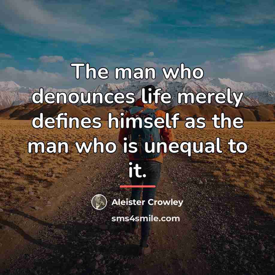 “The man who denounces life merely defines himself as the…” quote by Aleister Crowley
