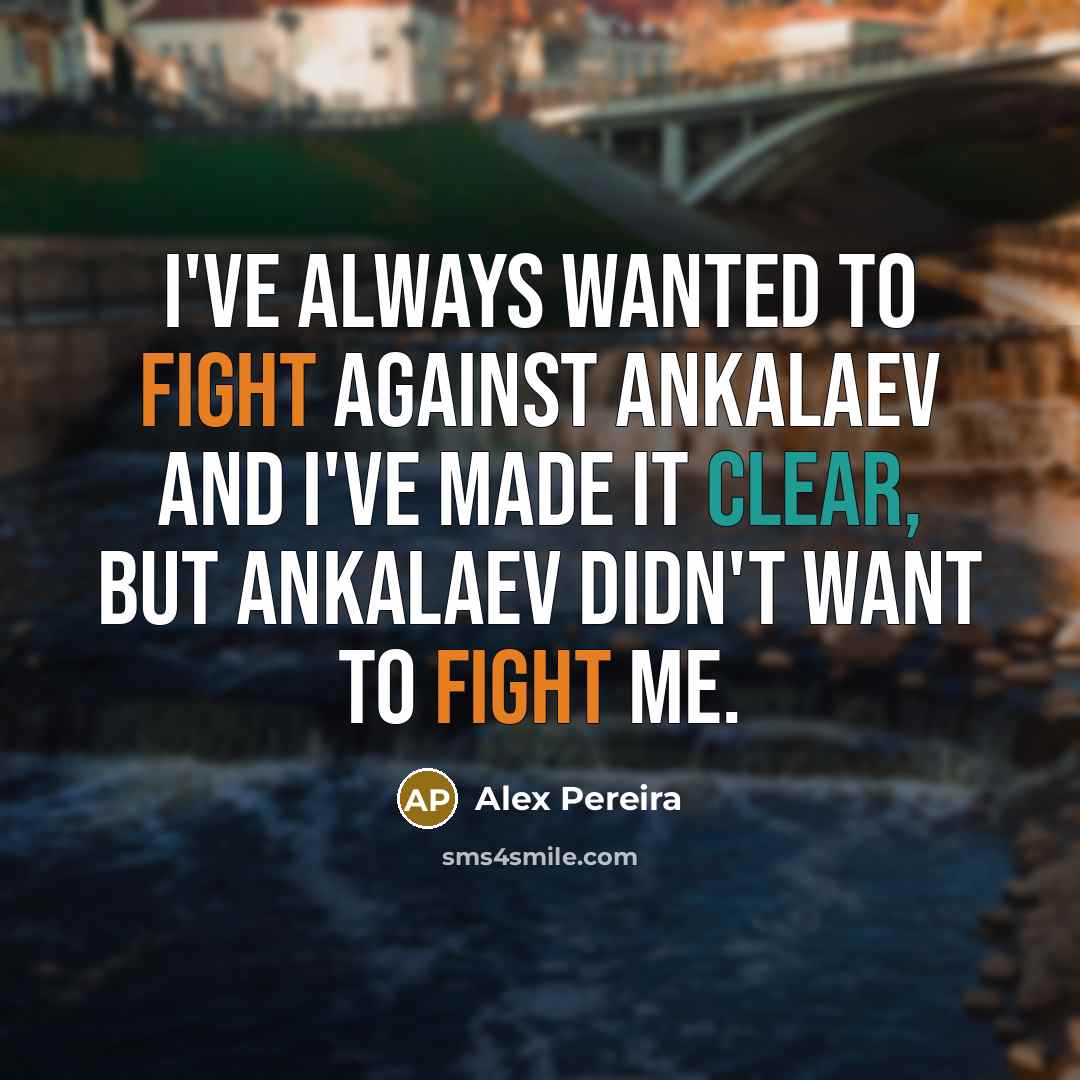 “I've always wanted to fight against Ankalaev and I've made…” quote by Alex Pereira