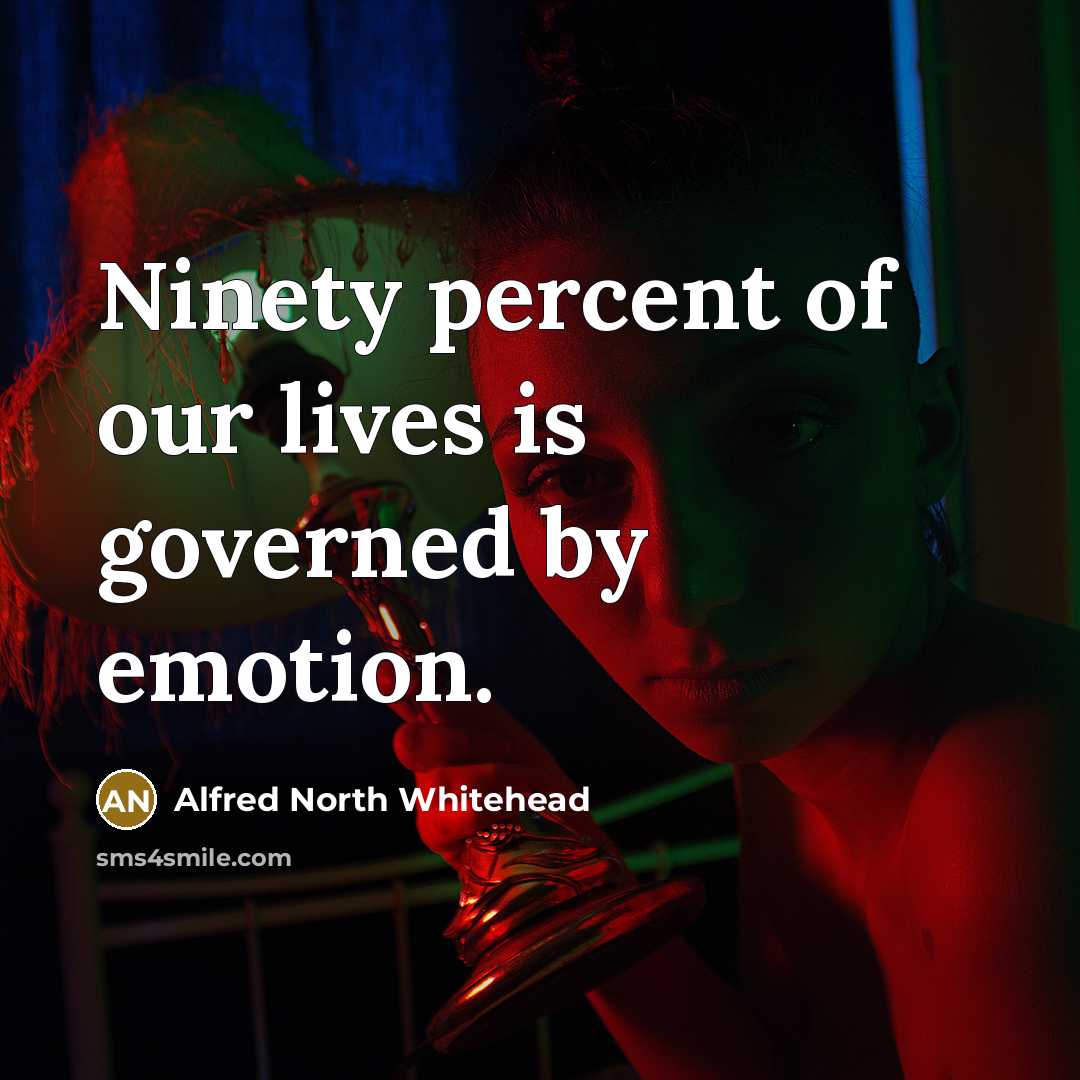 “Ninety percent of our lives is governed by emotion.…” quote by Alfred North Whitehead