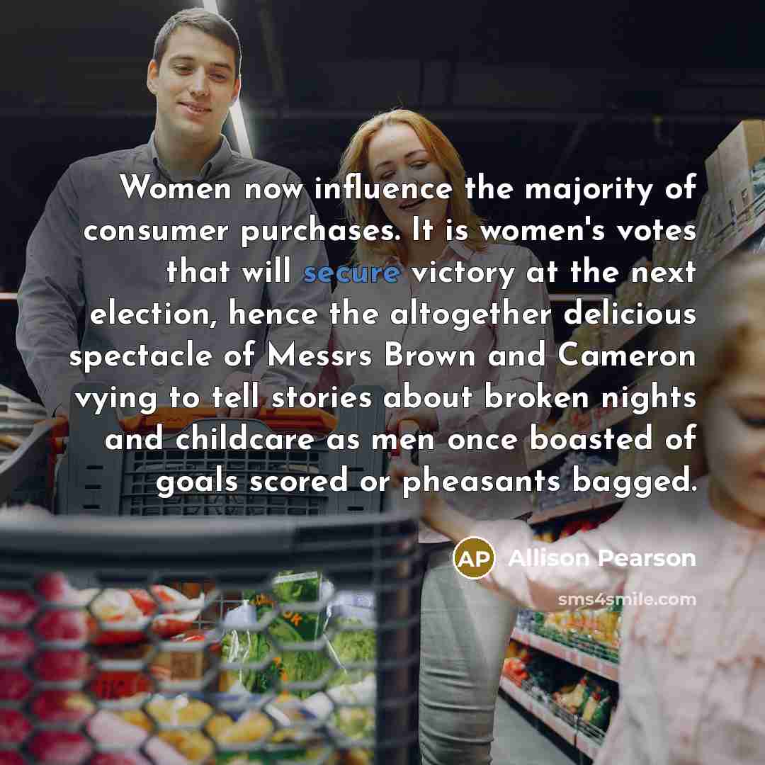 “Women now influence the majority of consumer purchases. It is…” quote by Allison Pearson