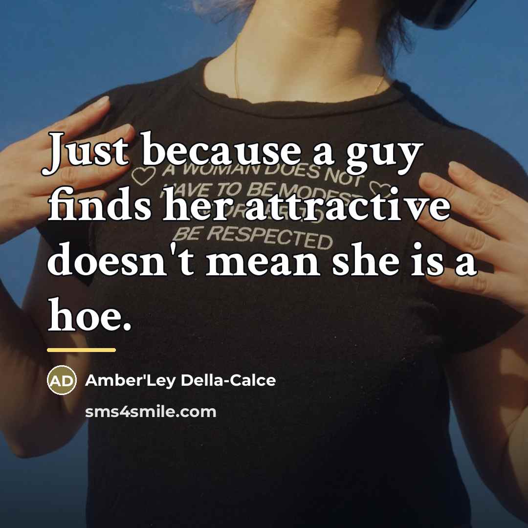 “Just because a guy finds her attractive doesn't mean she…” quote by Amber'Ley Della-Calce