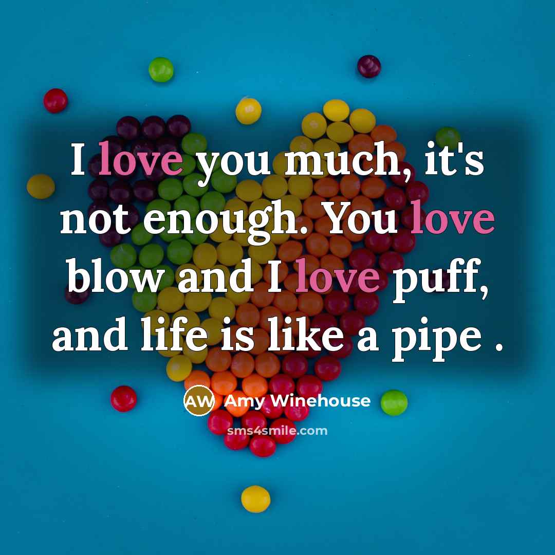 “I love you much, it's not enough. You love blow…” quote by Amy Winehouse