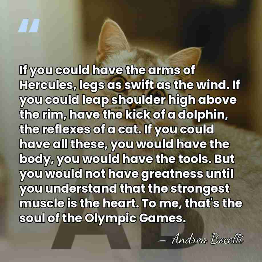 If you could have the arms of Hercules, legs as swift as&hellip; - Andrea Bocelli