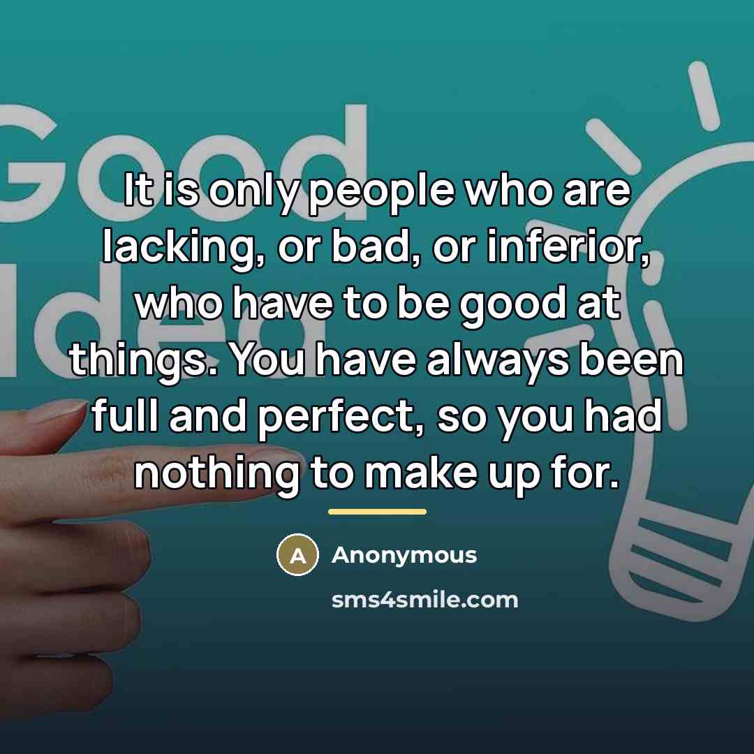 “It is only people who are lacking, or bad, or…” quote by Anonymous