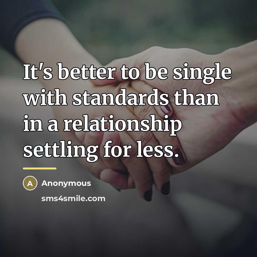 “It's better to be single with standards than in a…” quote by Anonymous