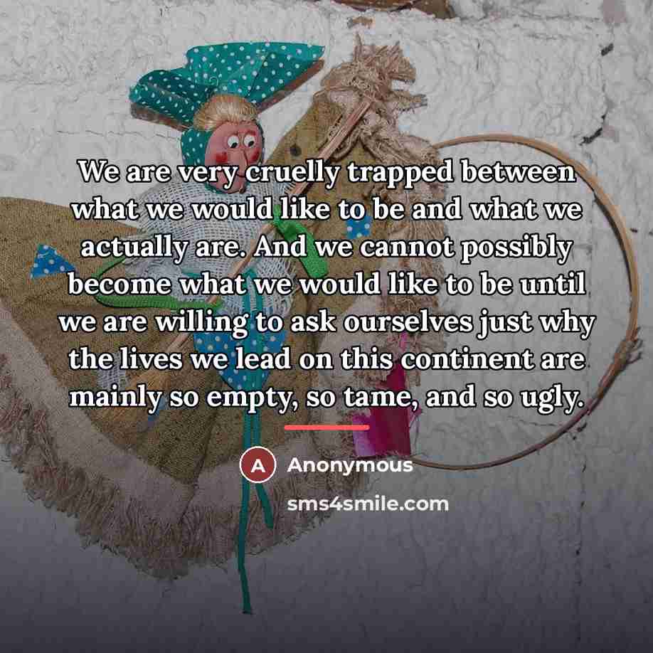 “We are very cruelly trapped between what we would like…” quote by Anonymous