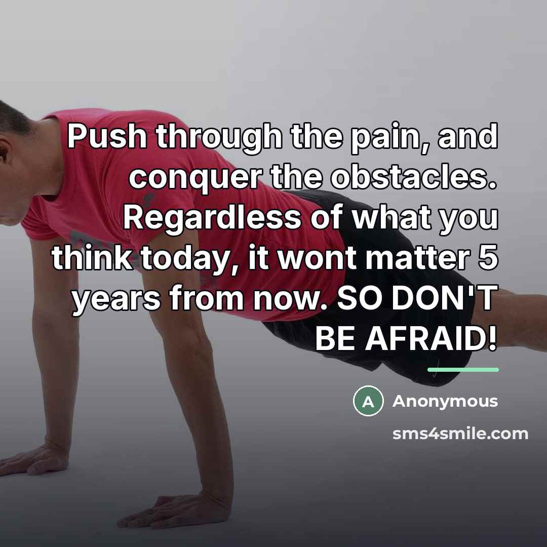 “Push through the pain, and conquer the obstacles. Regardless of…” quote by Anonymous