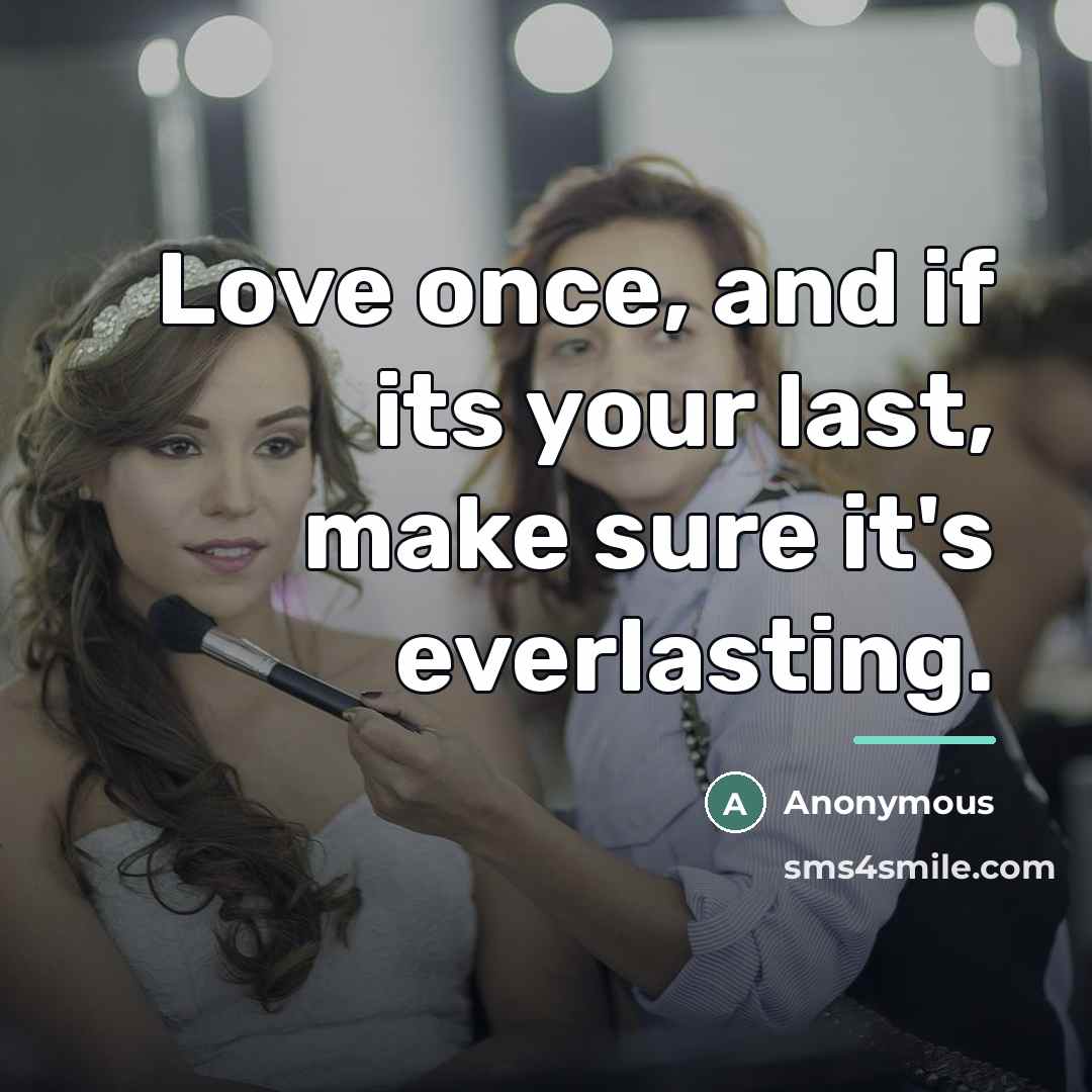 “Love once, and if its your last, make sure it's…” quote by Anonymous