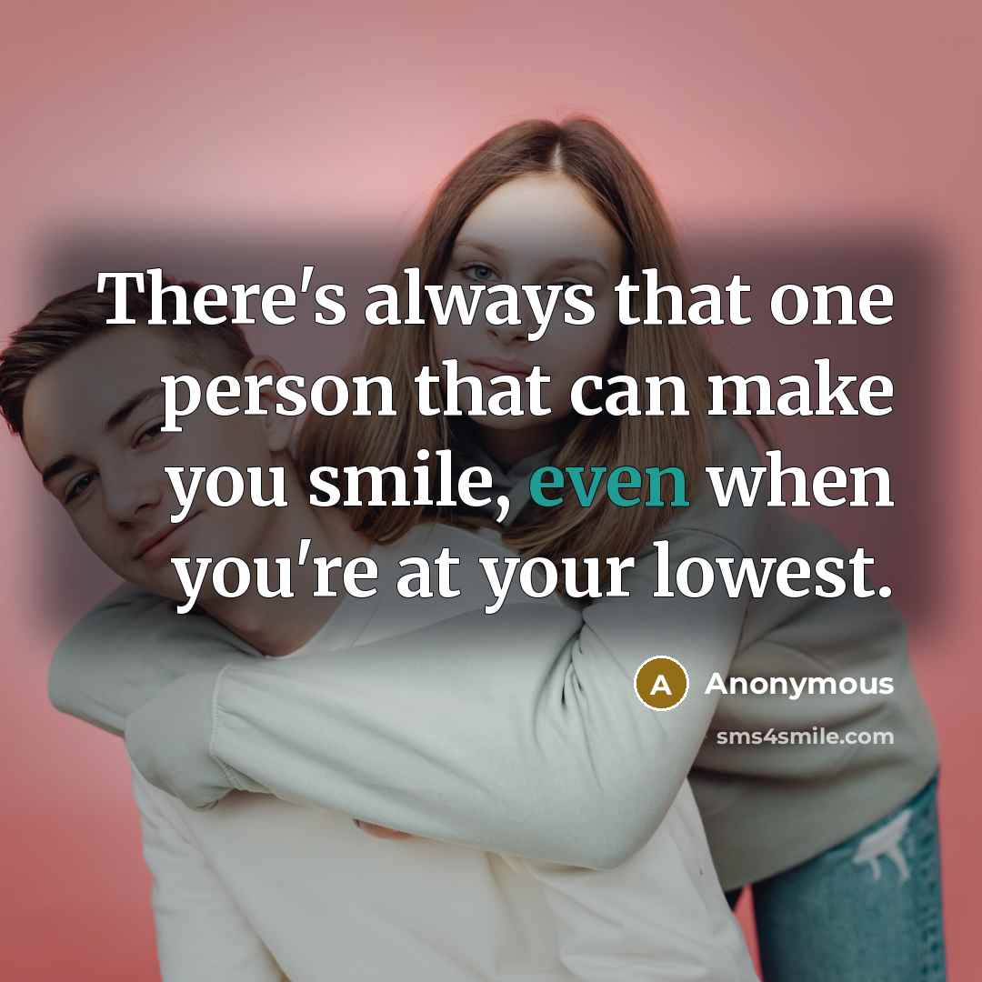 “There's always that one person that can make you smile,…” quote by Anonymous