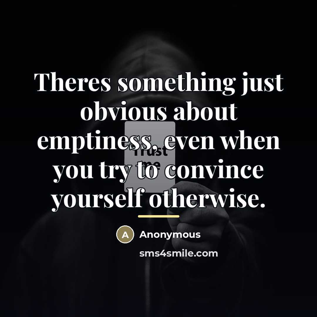 “Theres something just obvious about emptiness, even when you try…” quote by Anonymous